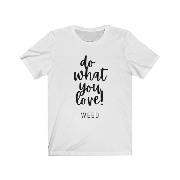 Do What You Love: Weed - Short Sleeve Tee