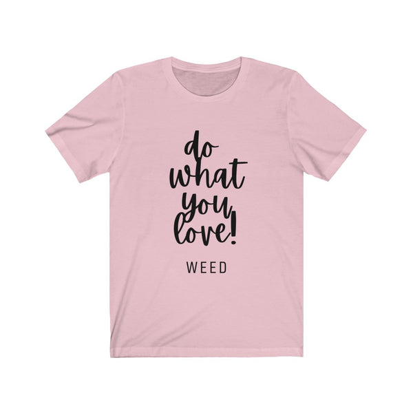 Do What You Love: Weed - Short Sleeve Tee