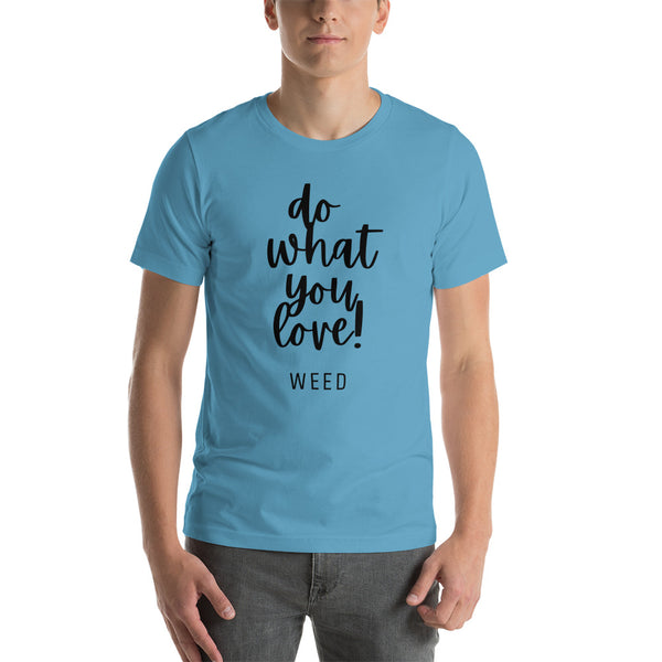 Do What You Love - Weed - Short-Sleeve Unisex T-Shirt